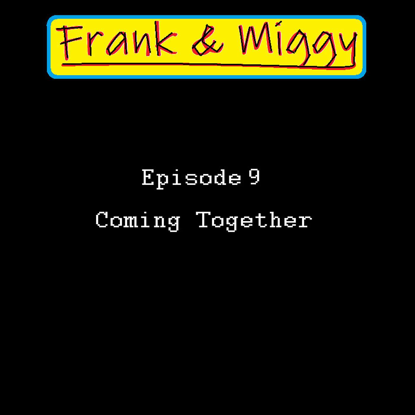 Episode 9: Coming Together