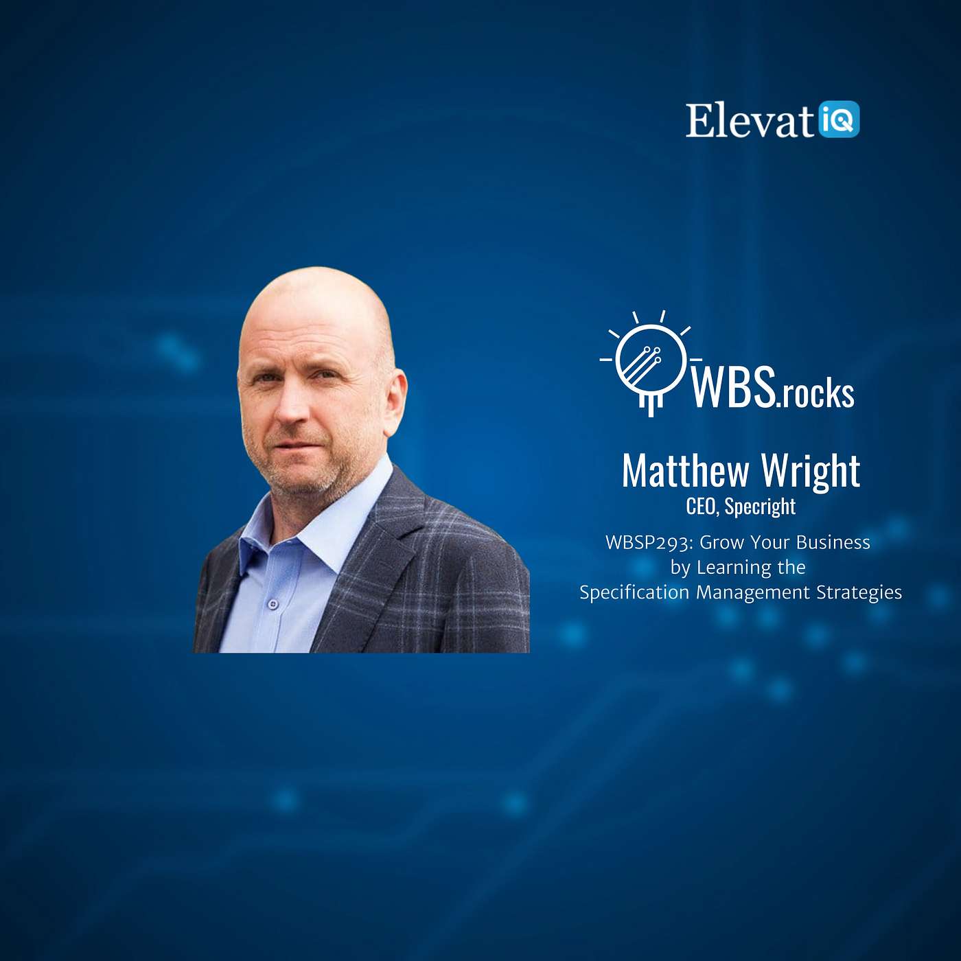 WBSP293: Grow Your Business by Learning the Specification Management Strategies w/ Matthew Wright