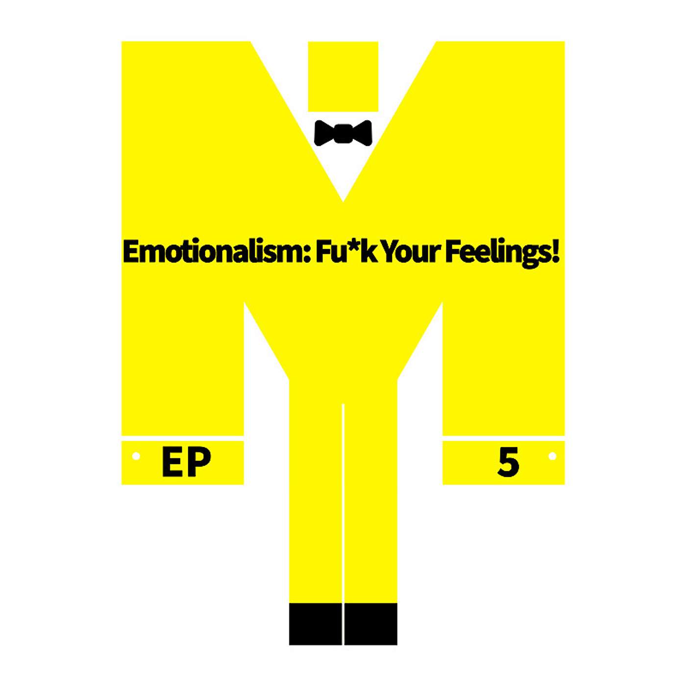 Emotionalism: Fu*k Your Feelings