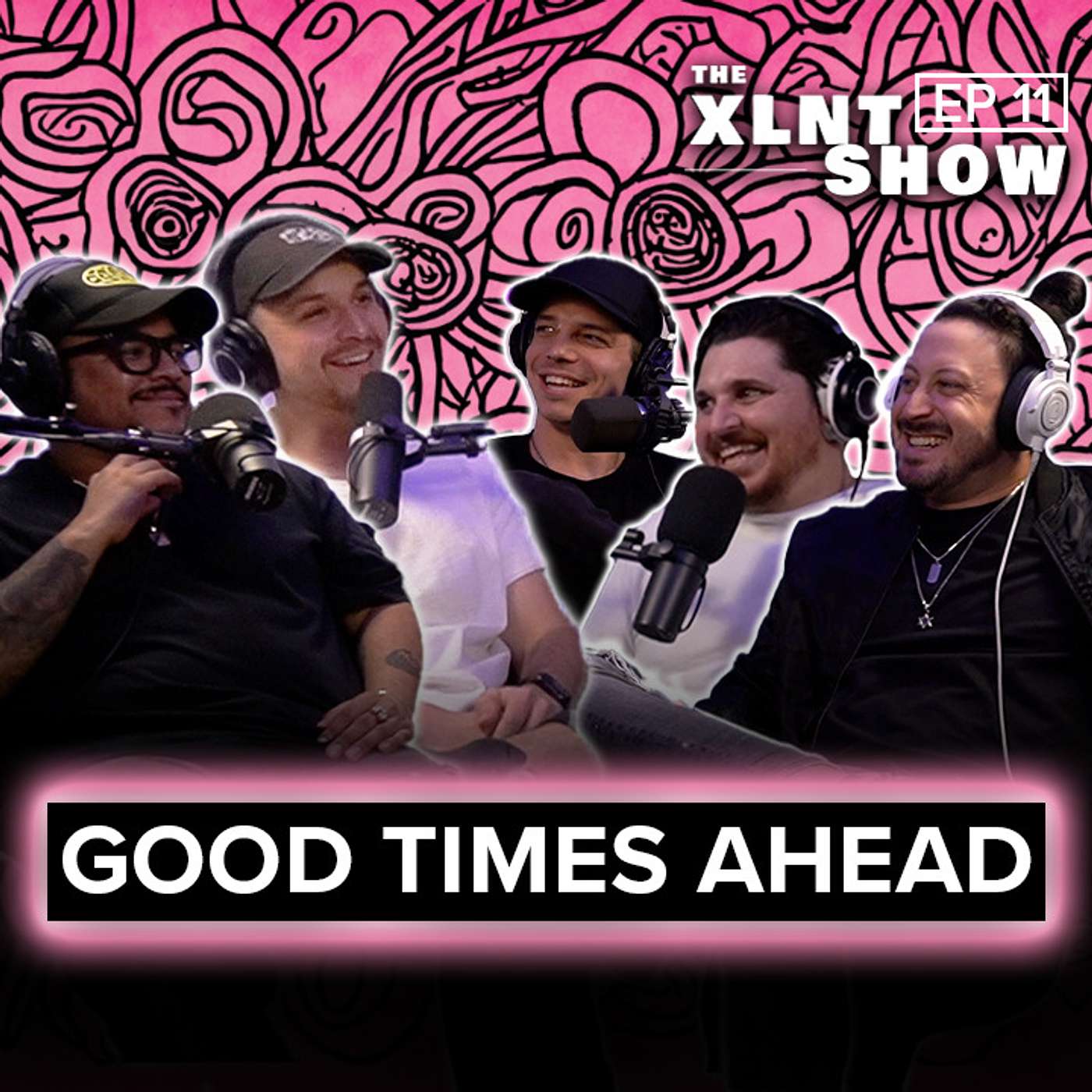 Good Times Ahead | The XLNT Show #11