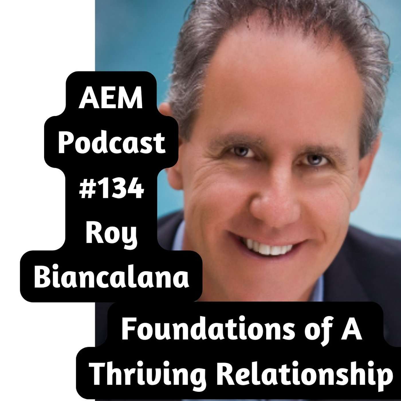 The Foundations of A Thriving Relationship | 7 Radical Questons | AEM #134 Roy Biancalana