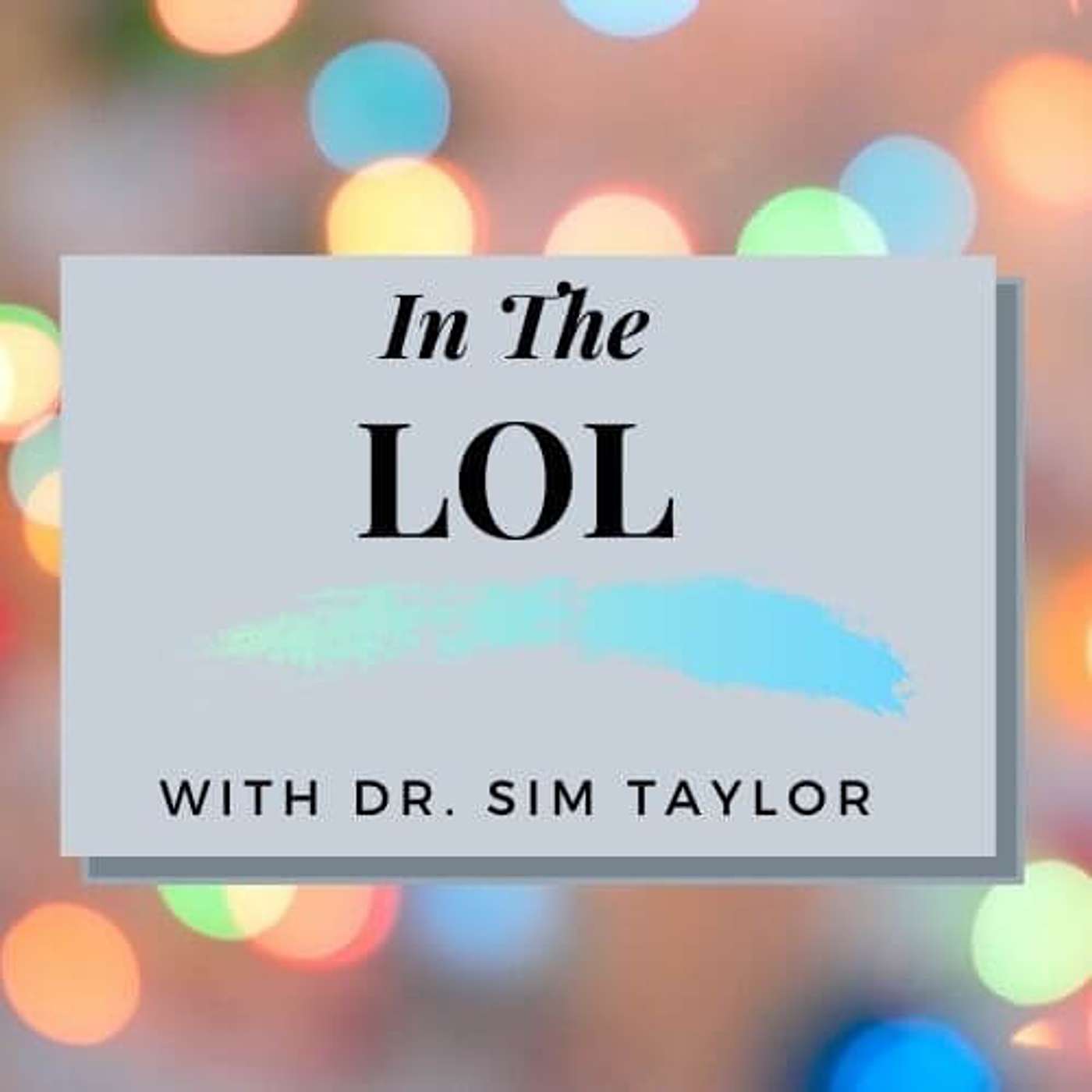 In The LOL with Dr. Sim Taylor