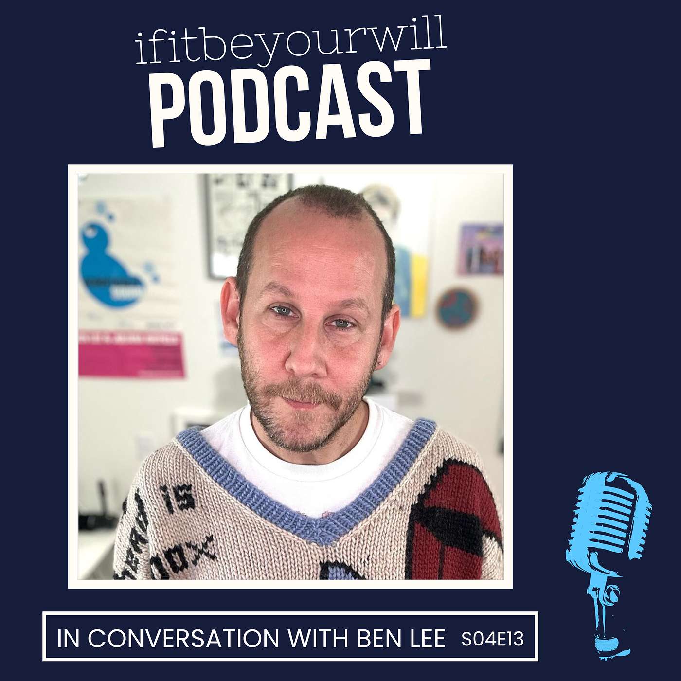 ifitbeyourwill Podcast - ifitbeyourwill S04E13 • Ben Lee