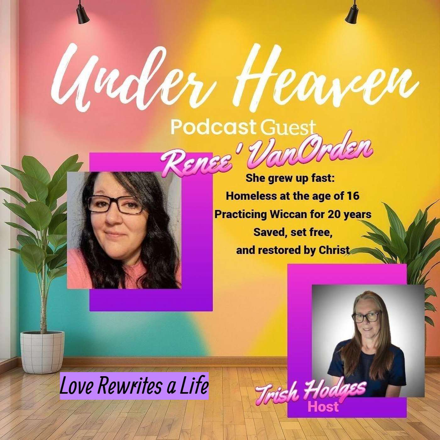 Under Heaven Podcast: Renee VanOrden - Love Rewrites a Life