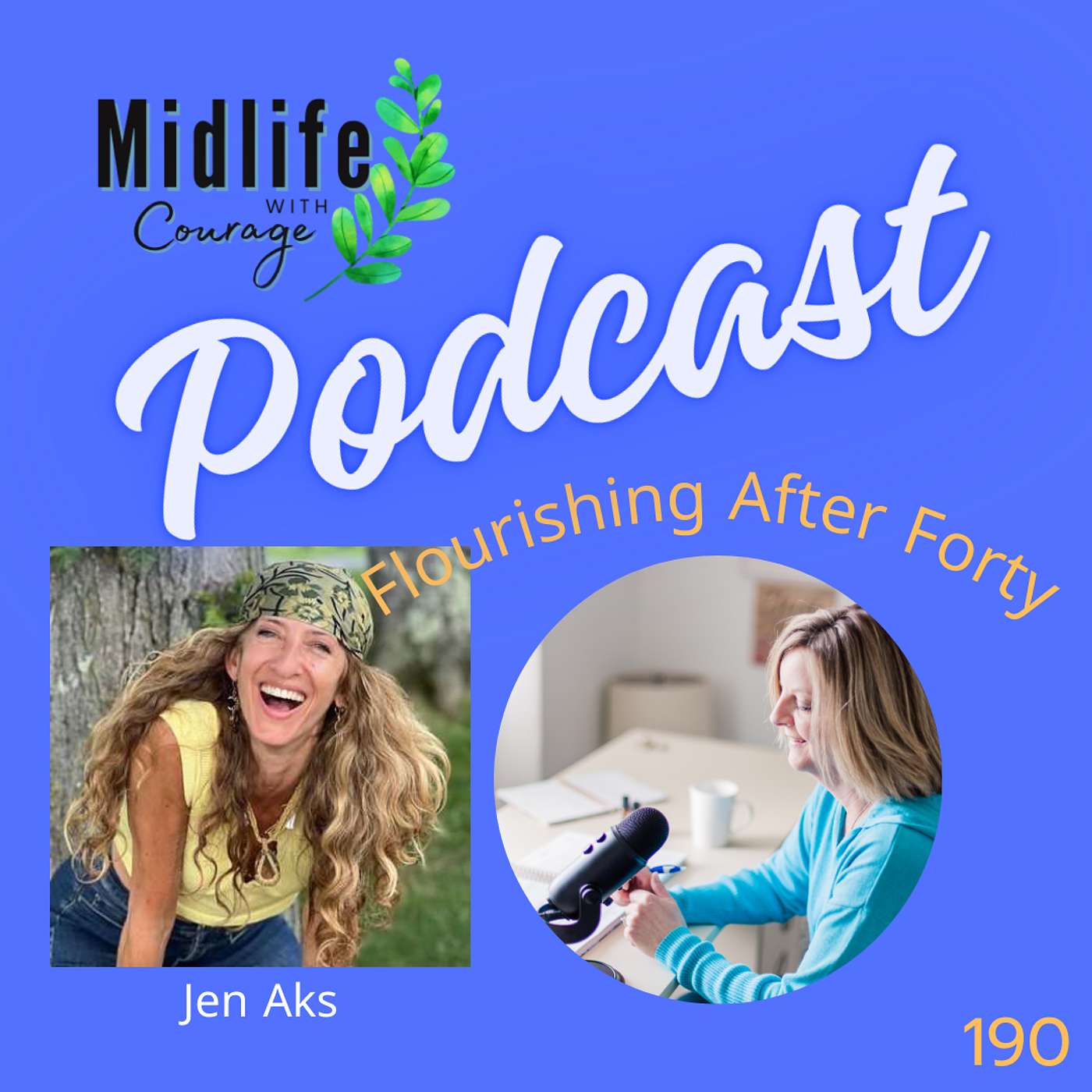 Midlife with Courage-Flourishing After Forty - Courageously Expressing Yourself with Jen Aks