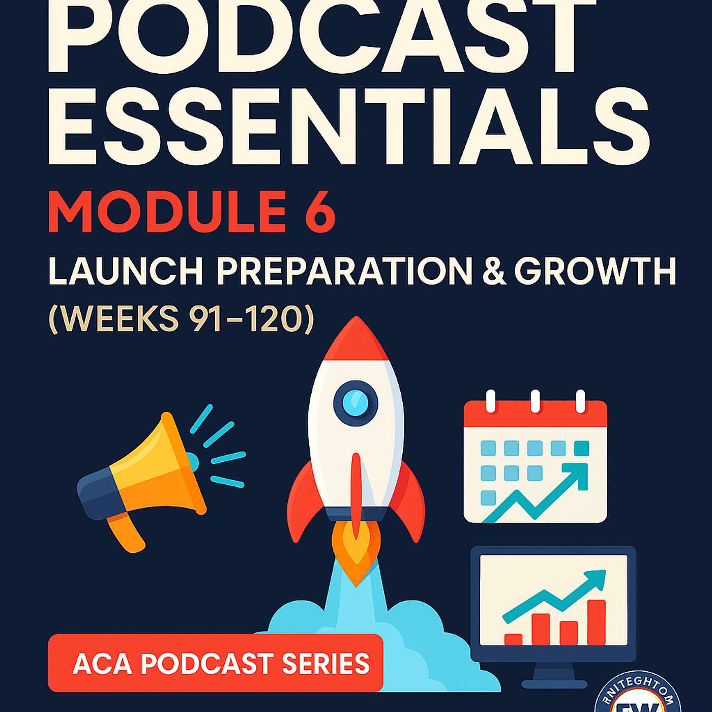 Podcast Essentials Module 6: Launch Preparation Checklist (Weeks 91–120) episode artwork
