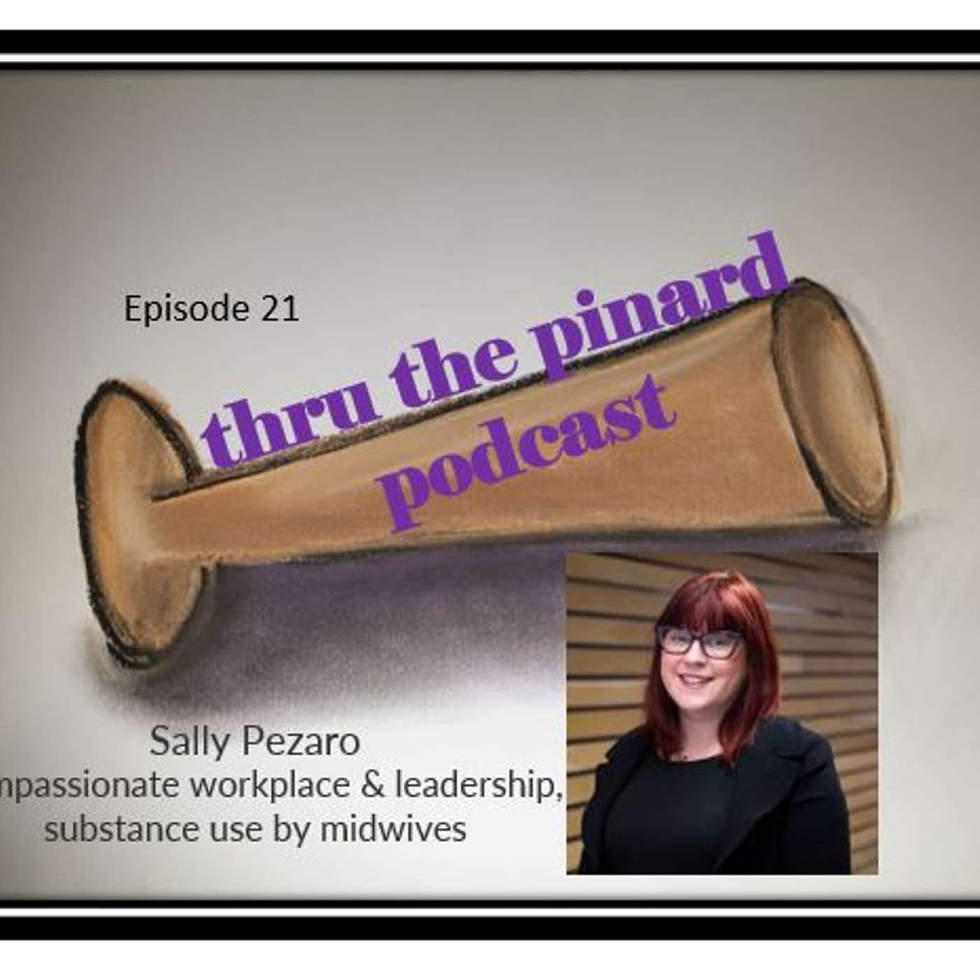 Ep 21 Sally Pezaro talking compassionate workplace & leadership, substance use by midwives and arts based practice in healthcare