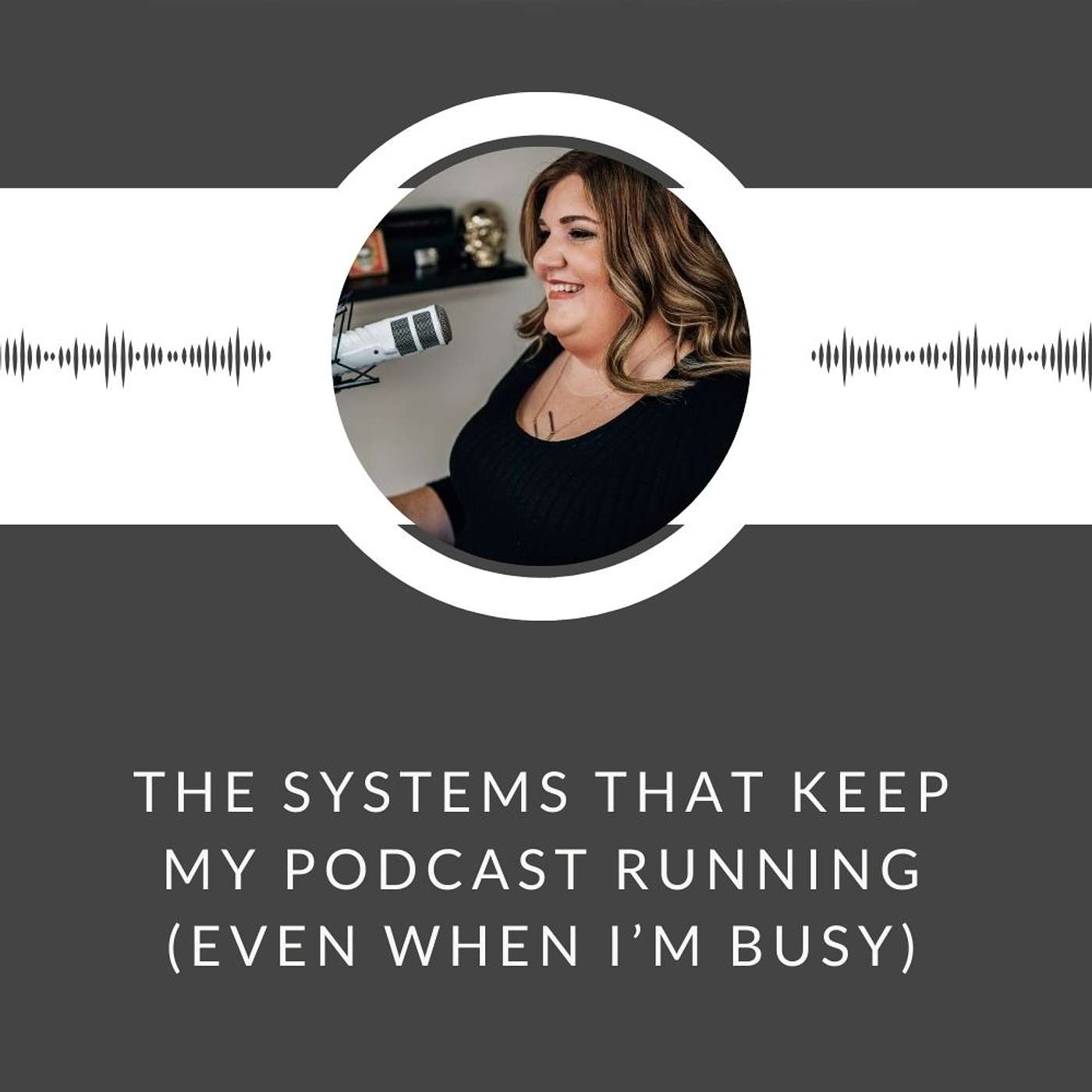 The Systems That Keep My Podcast Running (Even When I’m Busy)