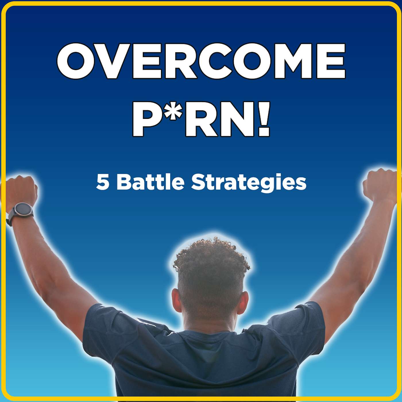 Overcoming P*rn Addiction with the Five Battle Strategies: A Testimony of Hope
