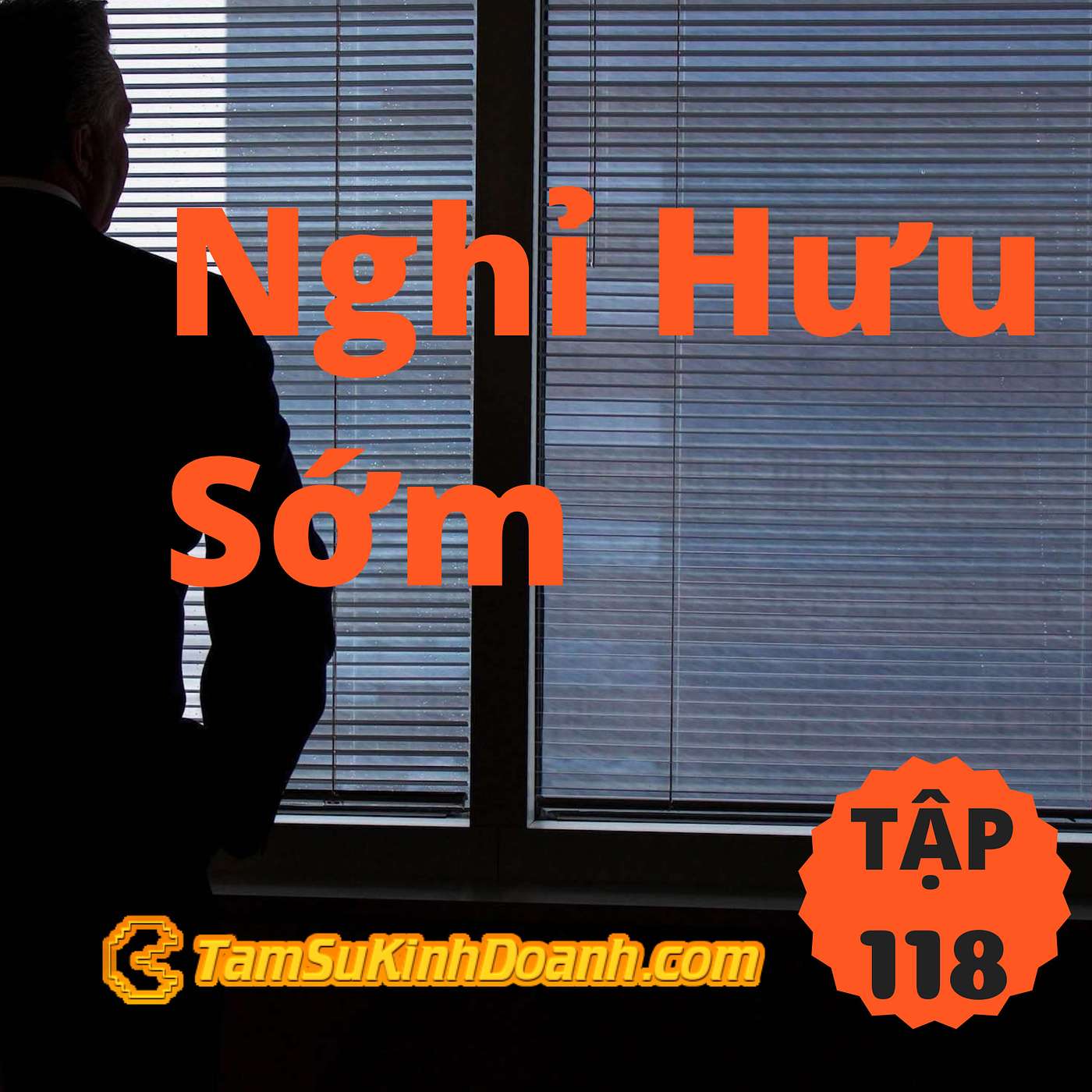 Nghỉ Hưu Sớm - Tâm Sự Kinh Doanh #118