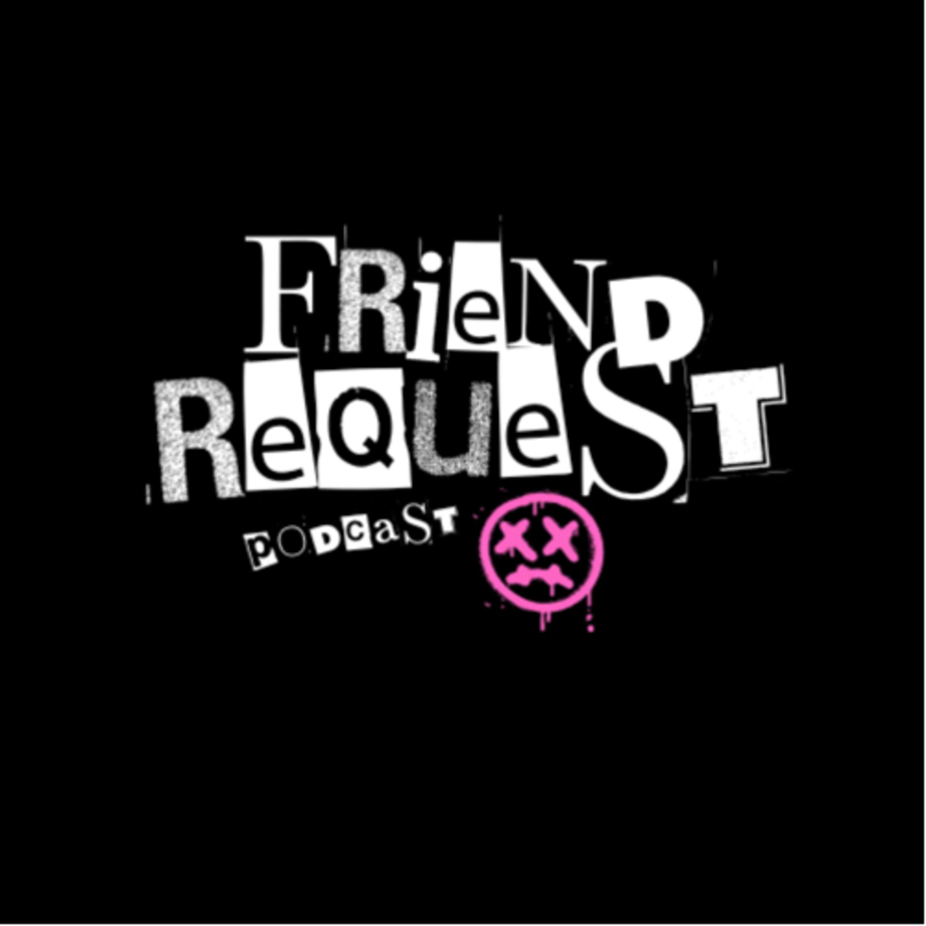 Friend Request Podcast