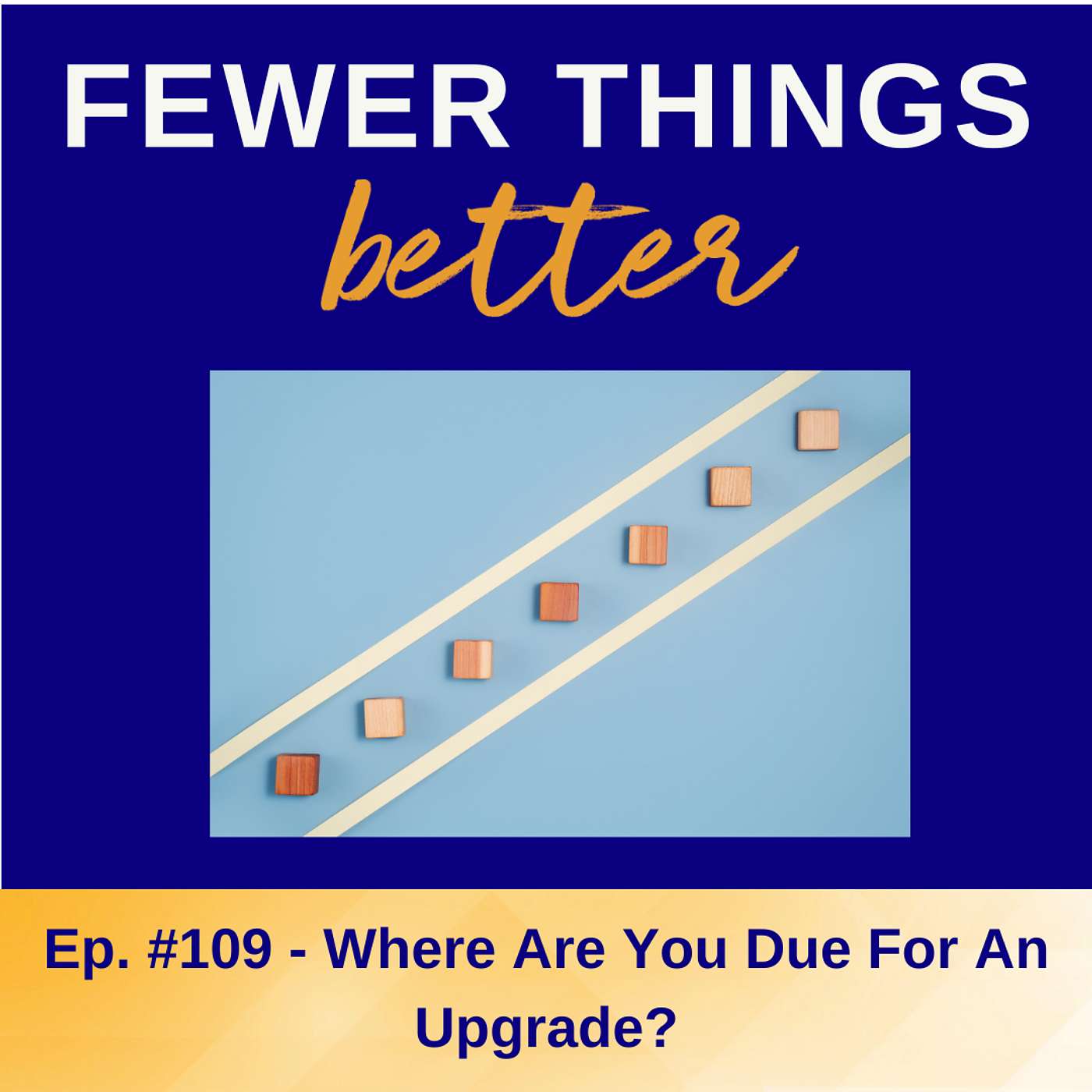 Ep. 109 - Where Are You Due for an Upgrade?