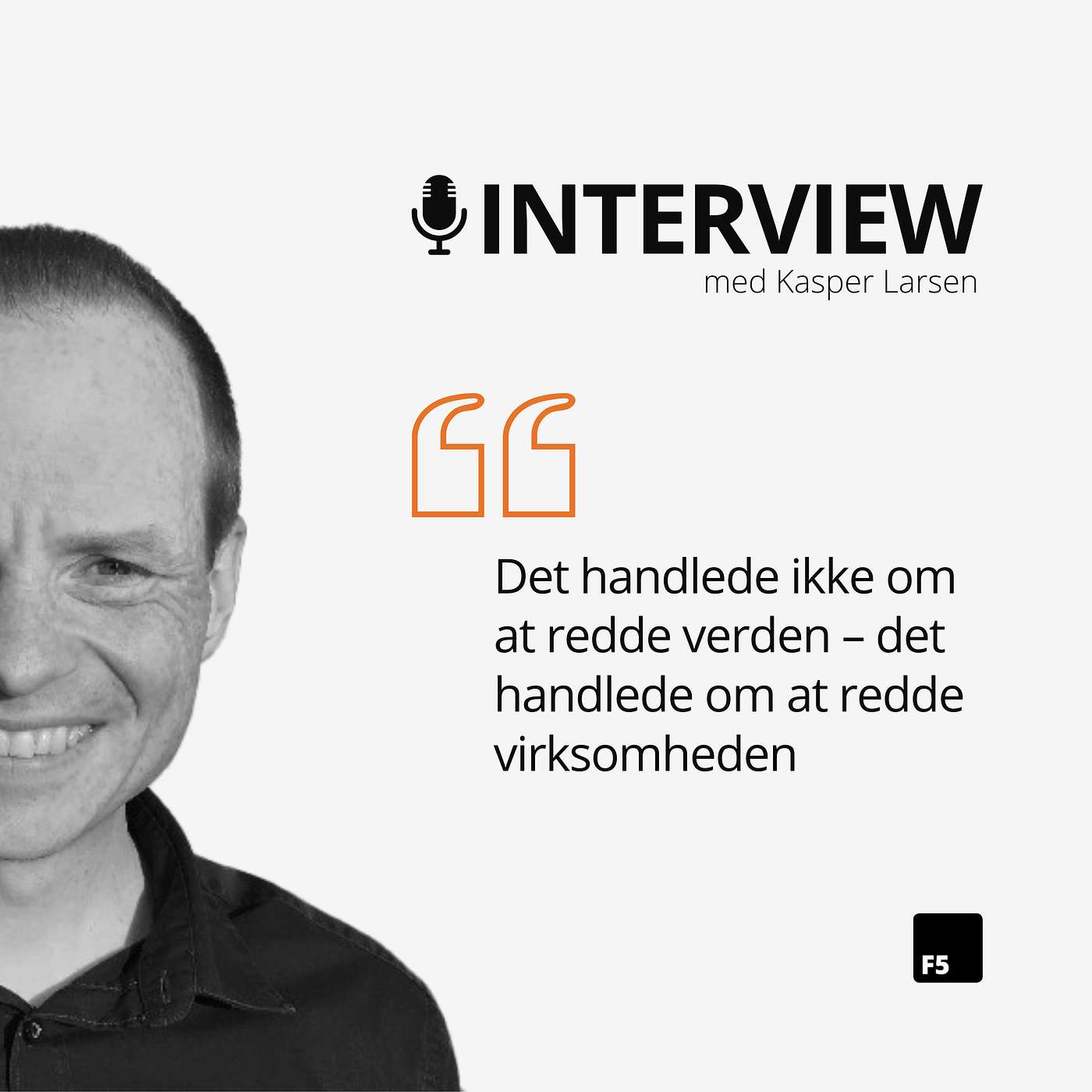 “Det handlede ikke om at redde verden – det handlede om at redde virksomheden” - interview med Kasper Larsen