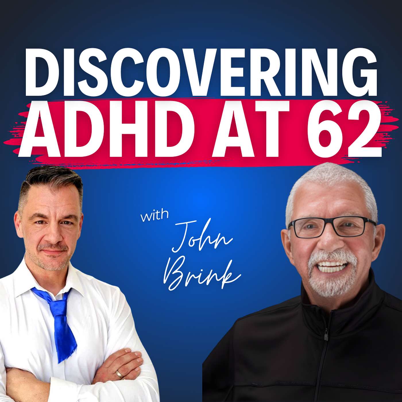 “Now I Finally Know Who I Am” - John Brink on Discovering ADHD at 62