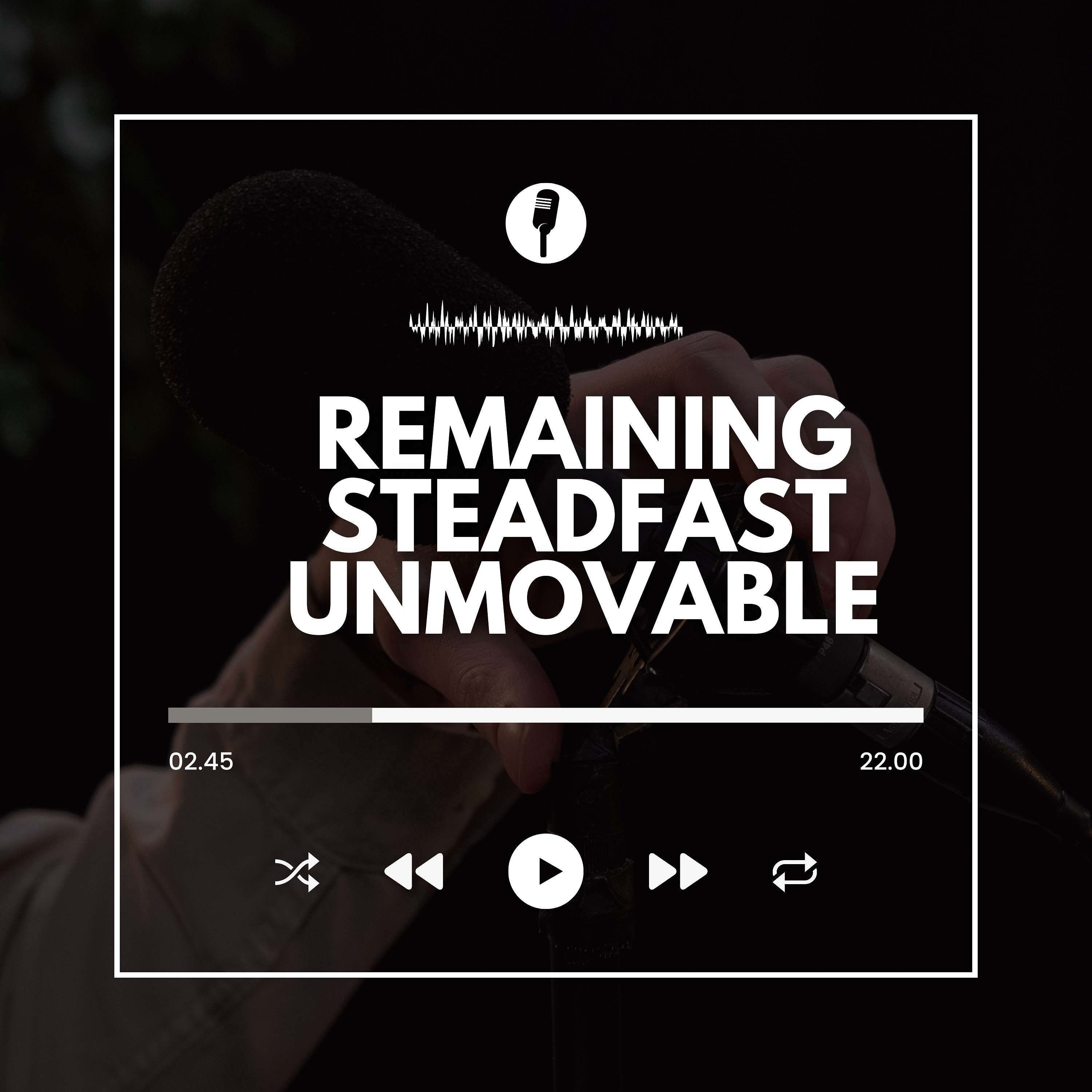 Remaining Steadfast Unmovable