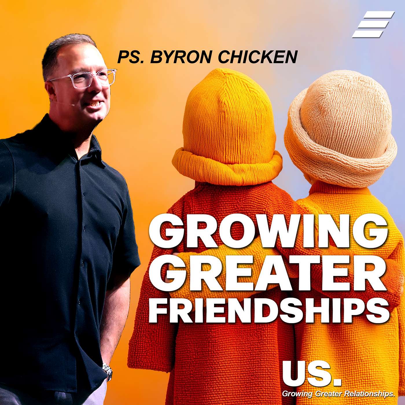 Us: Growing Greater Friendships | Ps. Byron Chicken