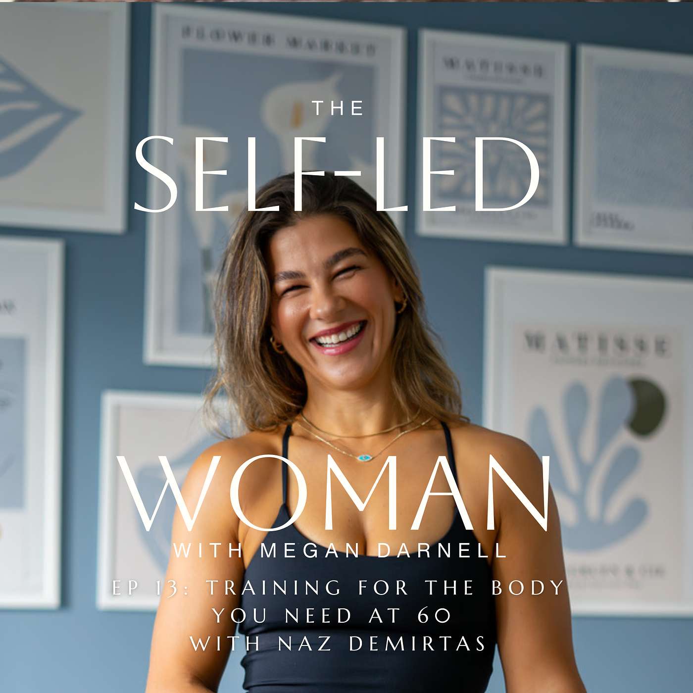 Episode 13: Training for the Body You Need at 60 with Naz Demirtas episode artwork