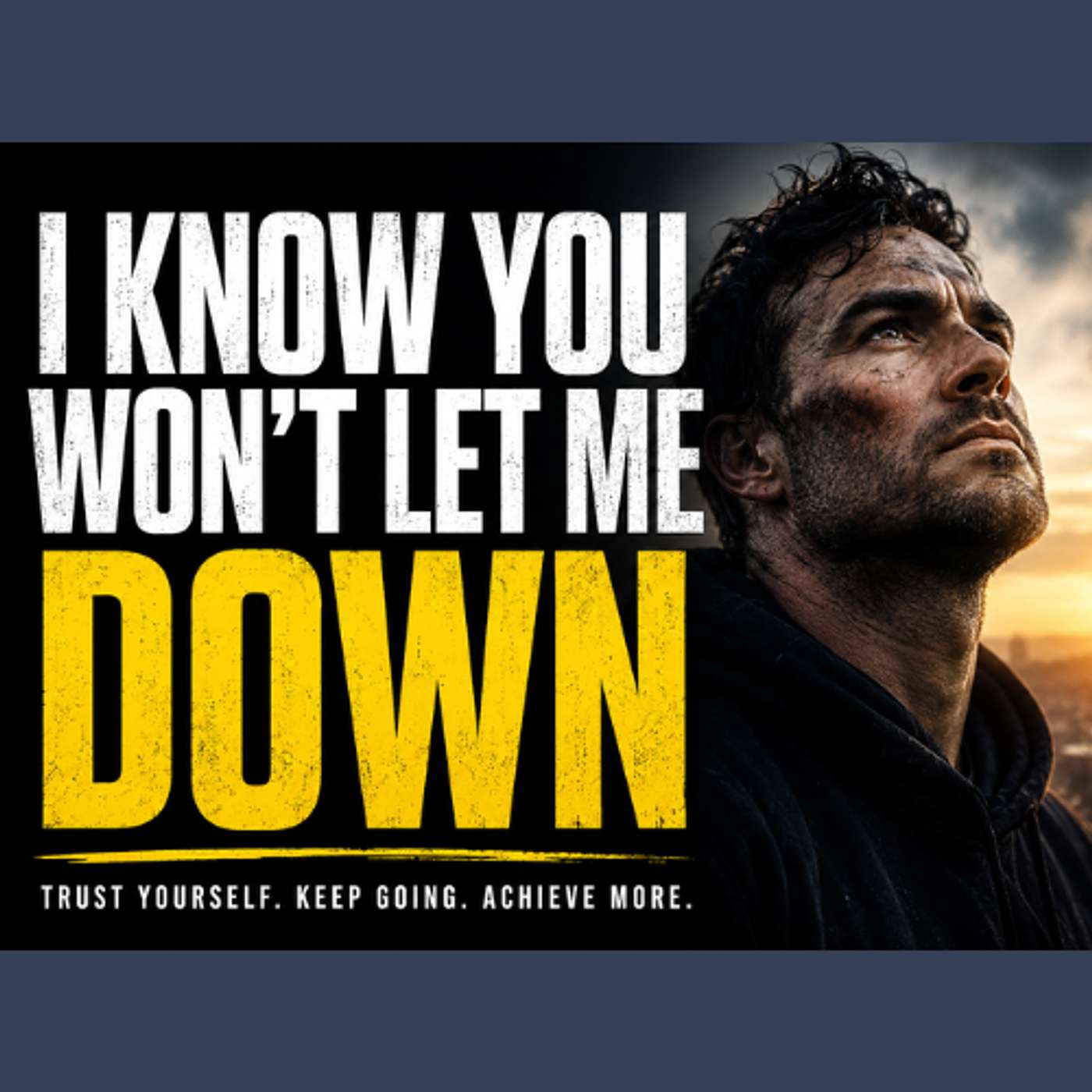 A Powerful Motivational Speech for Dreamers & Achievers | I Know You Won't Let Me Down episode artwork