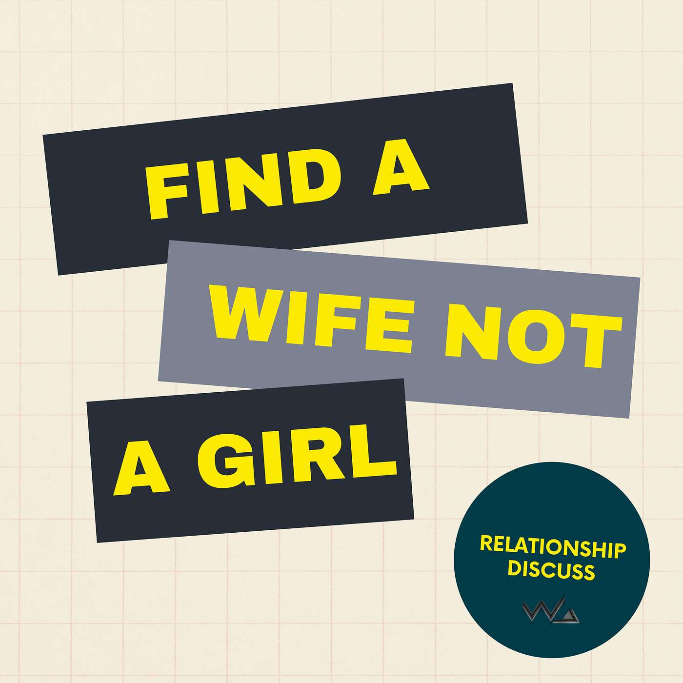 Relationship 101 - FIND A WIFE NOT A GIRL