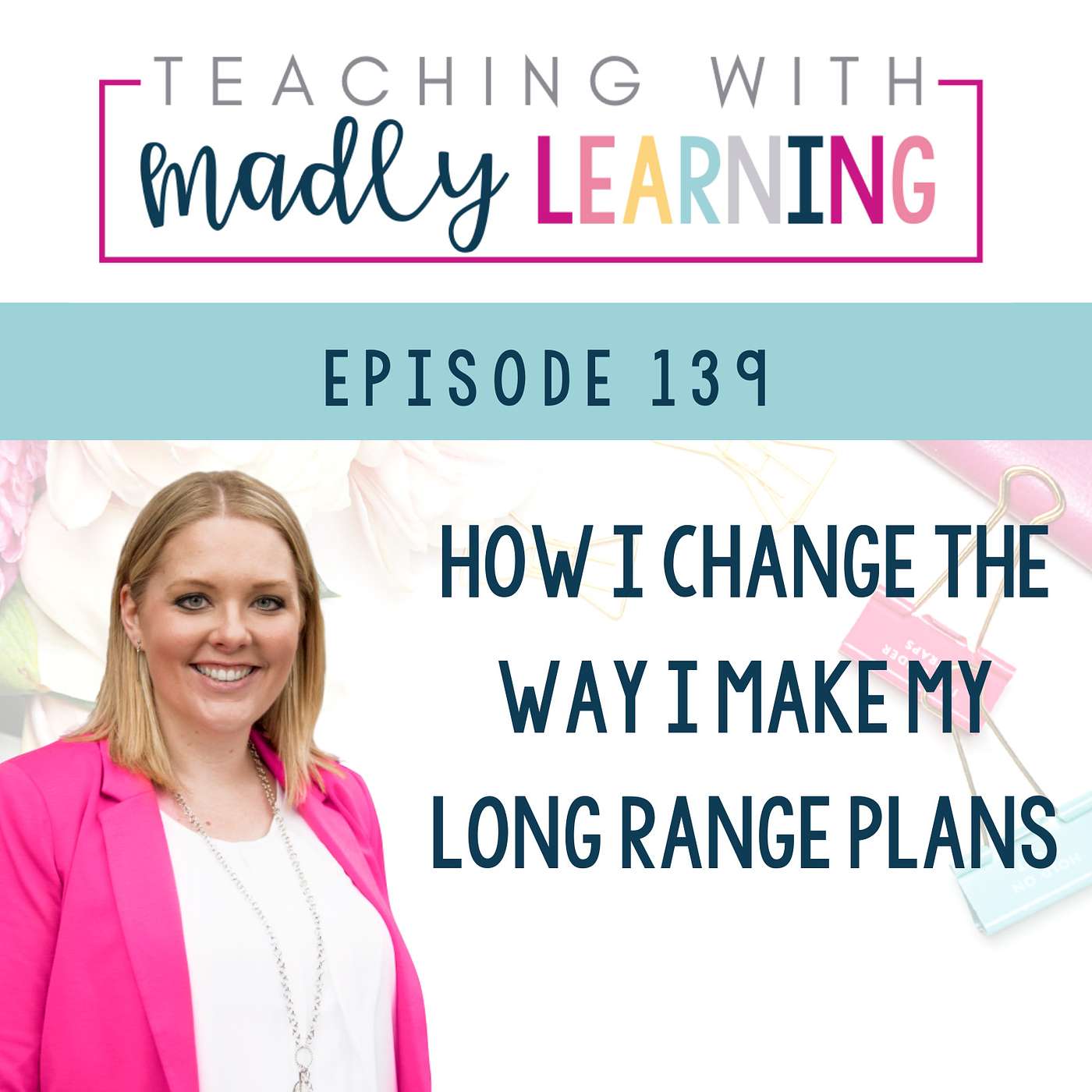EP 139: How I Change the Way I Make my Long Range Plans