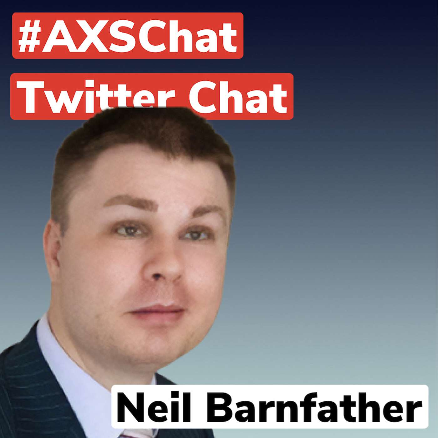 AXSChat Podcast with Neil Barnfather,  one of Britain’s most accomplished entrepreneurs