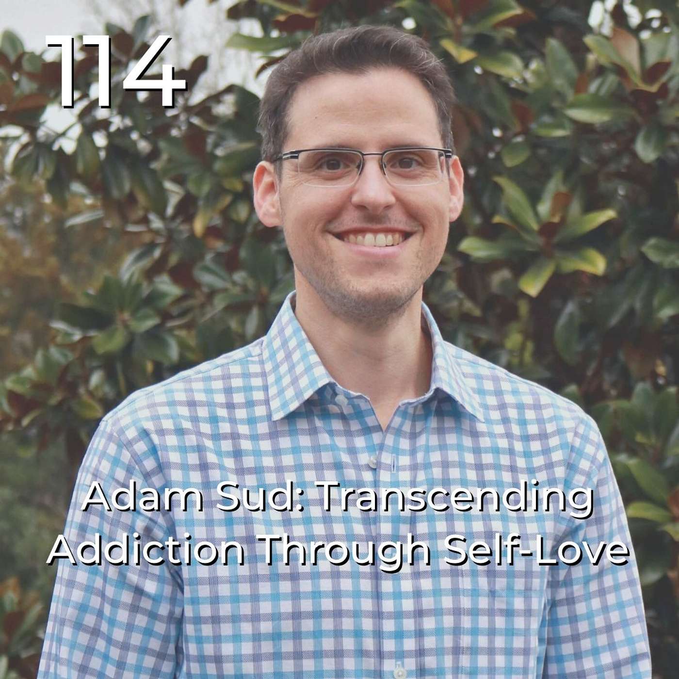 #114 | Adam Sud: Transcending Addiction Through Self-Love