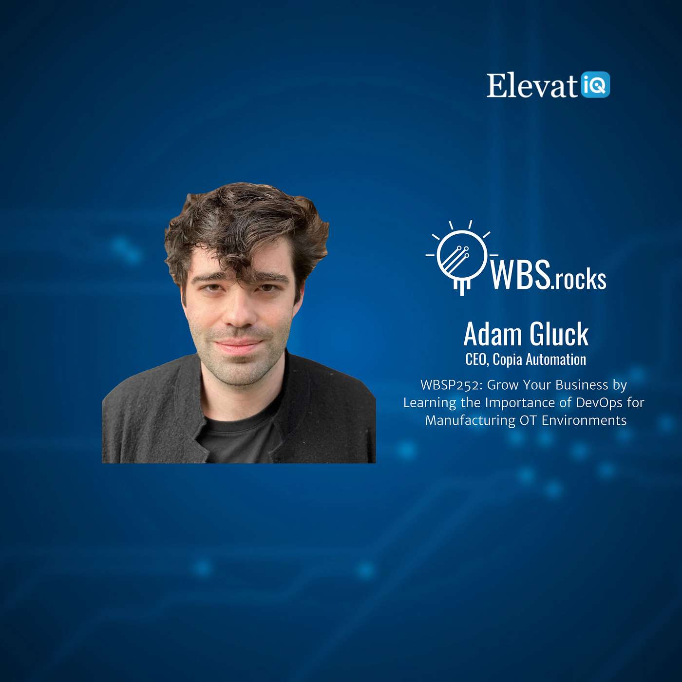 WBSP252: Grow Your Business by Learning the Importance of DevOps for Manufacturing OT Environments w/ Adam Gluck
