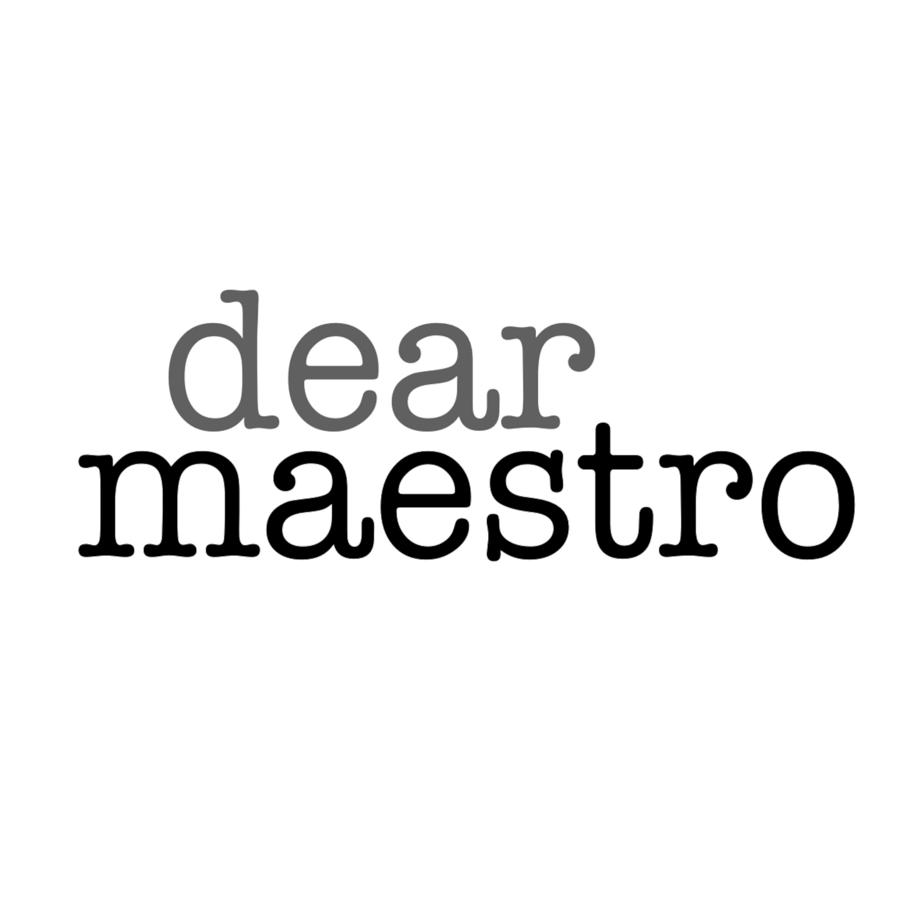 Dear Maestro