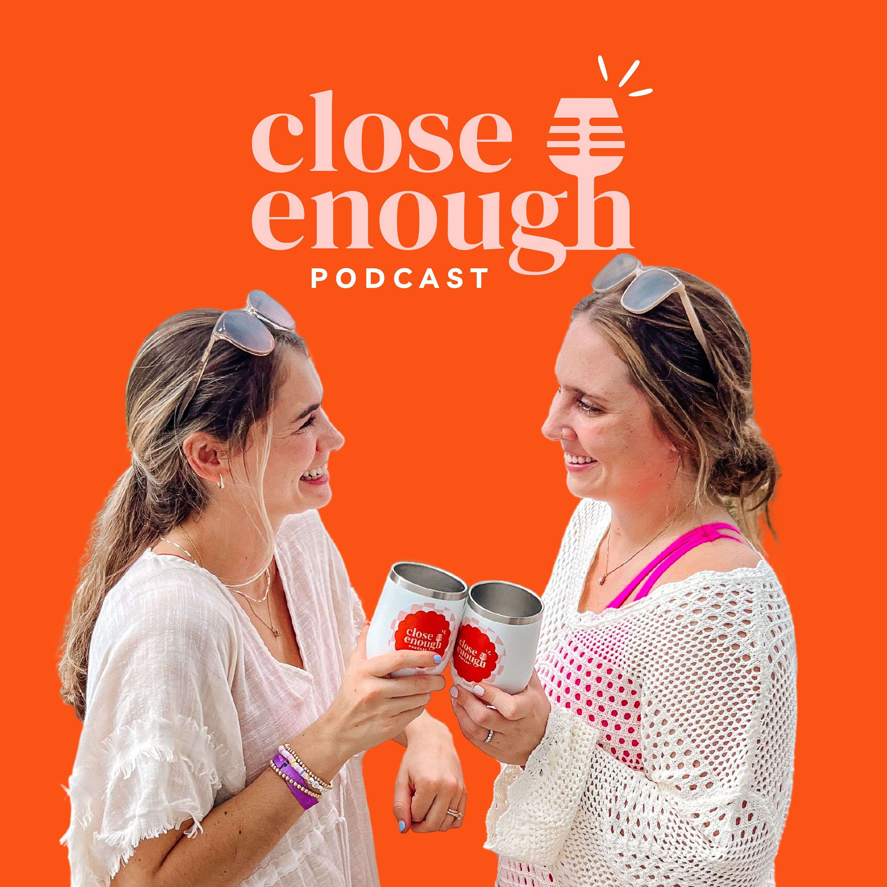 Close Enough Podcast