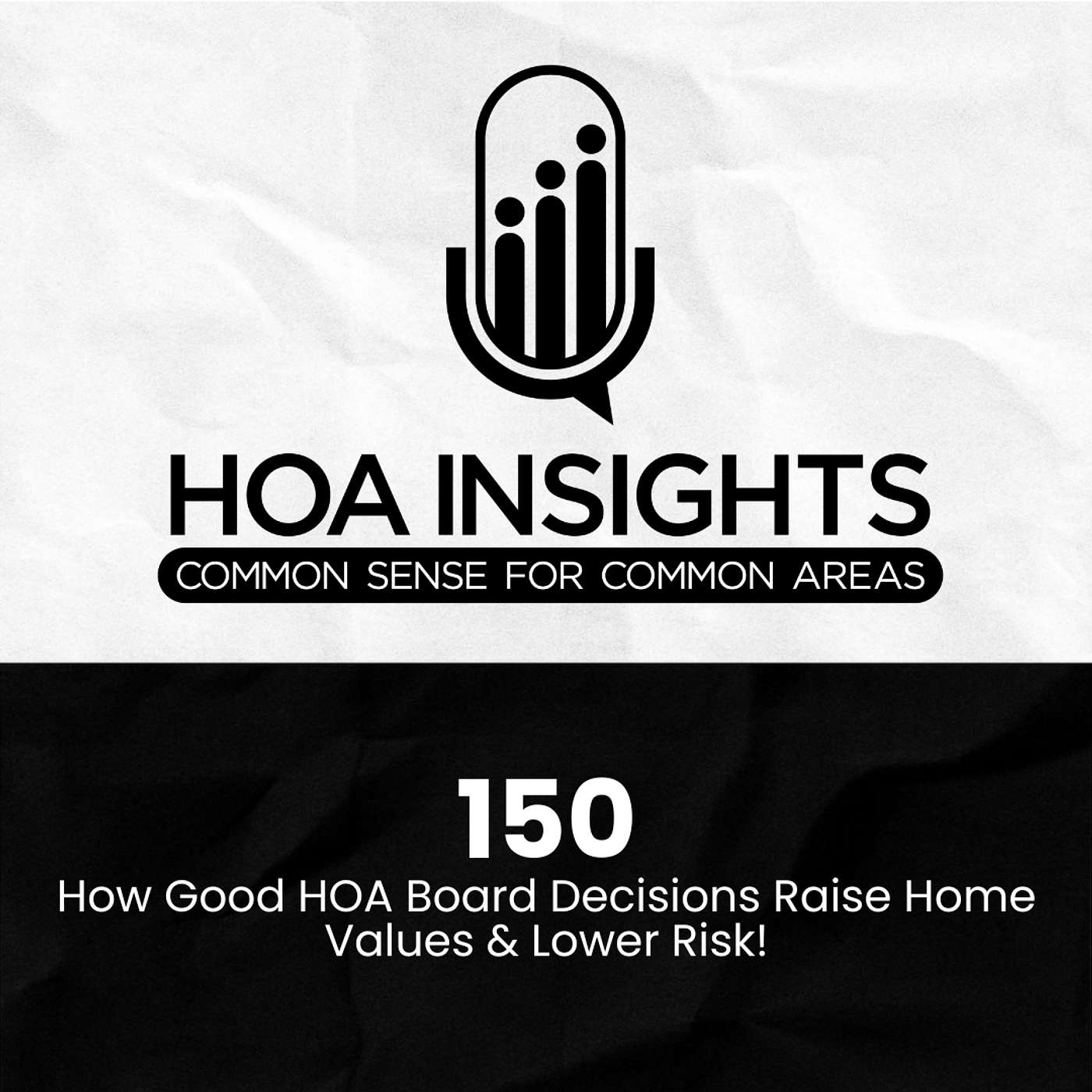 150 | How Good HOA Board Decisions Raise Home Values & Lower Risk!