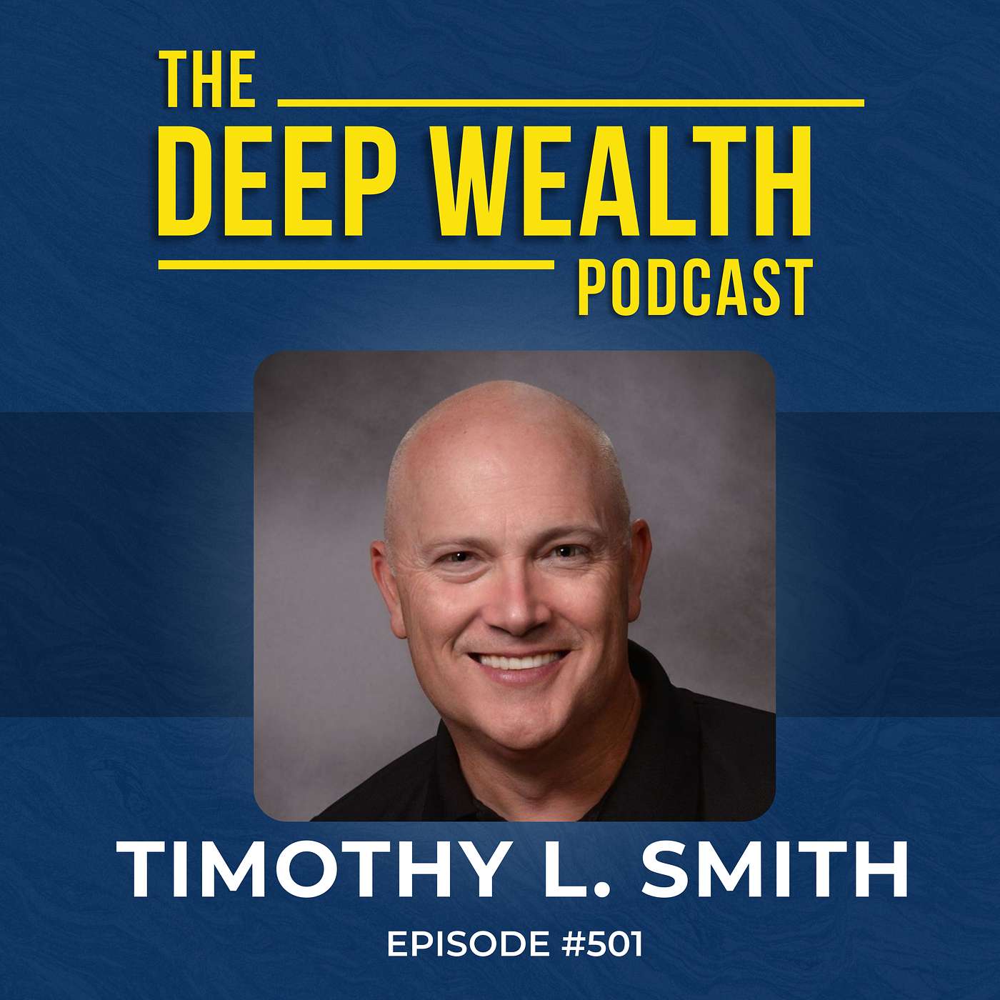 Founder And CEO Timothy L. Smith Reveals the One Wealth Strategy Most Entrepreneurs Miss Until It’s Too Late (#501)