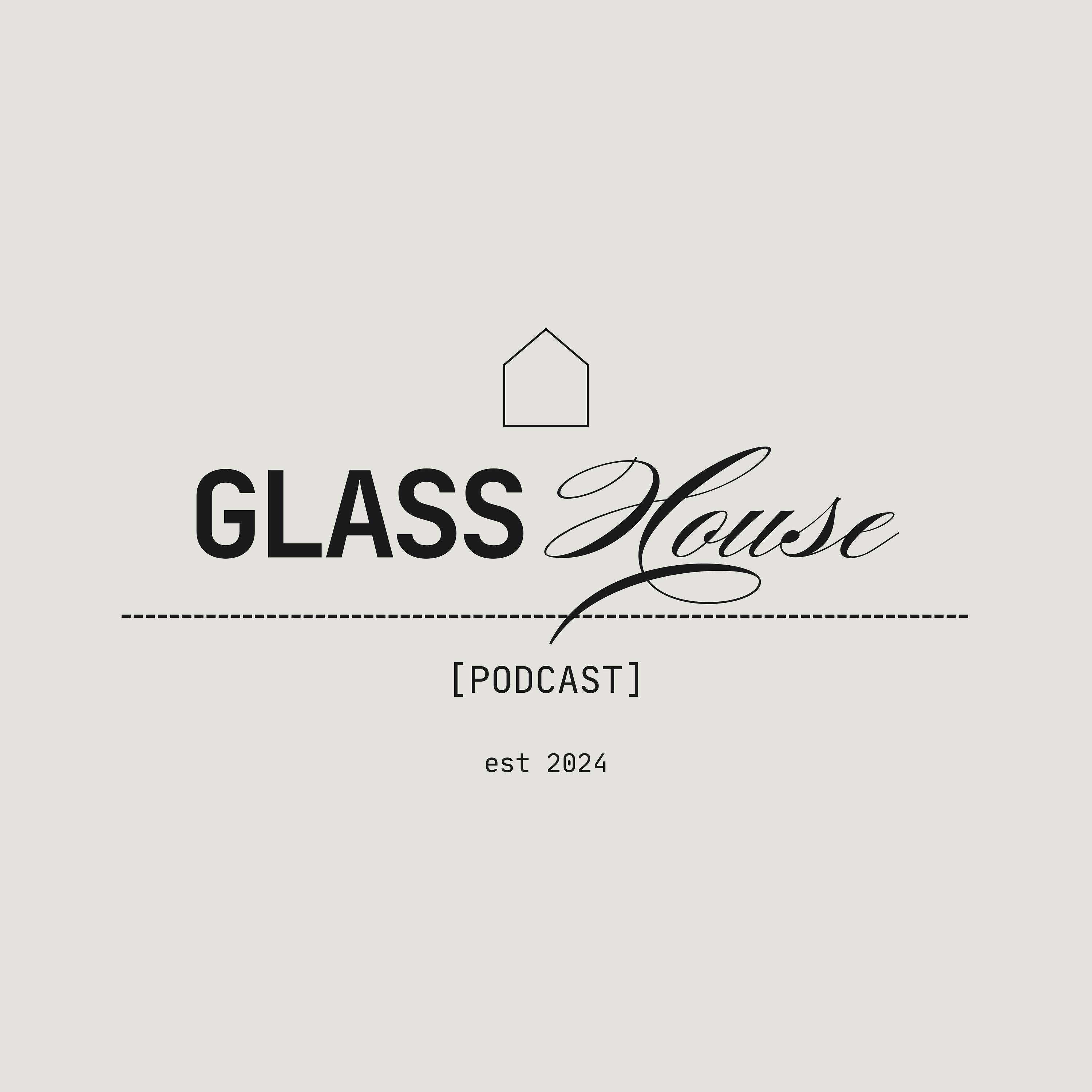 Glass House Podcast