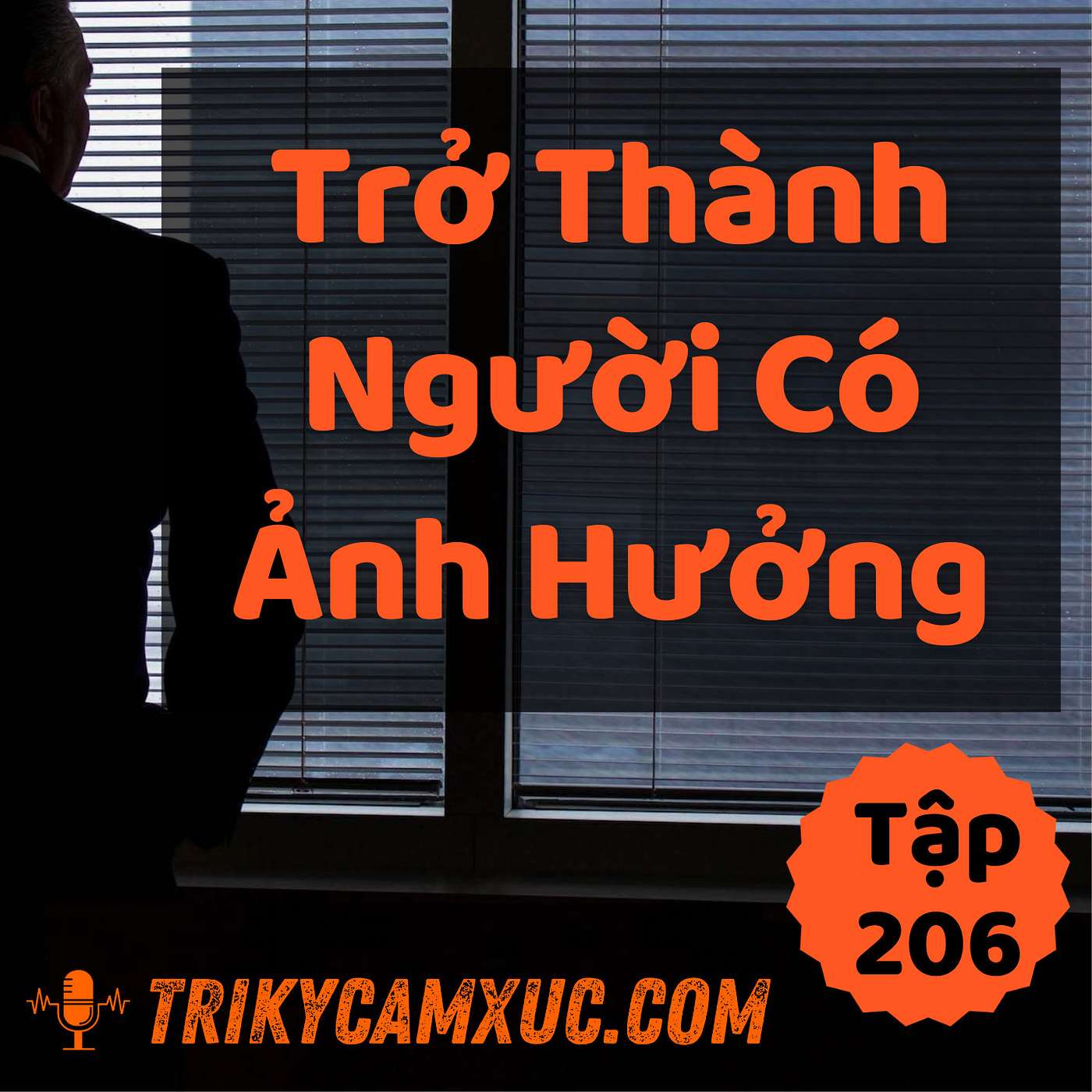 Trở Thành Người Có Ảnh Hưởng - Tri kỷ cảm xúc #206