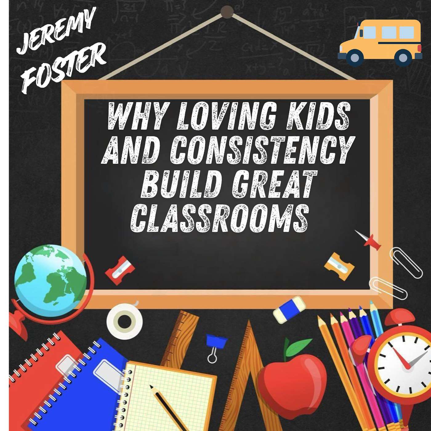 Why Loving Kids And Consistency Build Great Classrooms @Jeremy Foster episode artwork