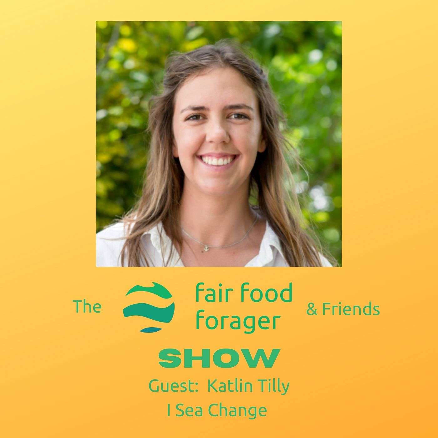 #11 Katlin Tilly of I.Sea.Change & eXXpedition - Food security, sailing across the pacific & plastic pollution.
