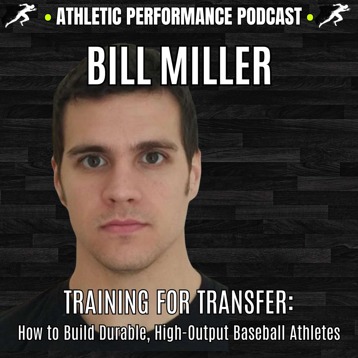 Episode 040 - Training for Transfer: How to Build Durable, High-Output Baseball Athletes with Bill Miller