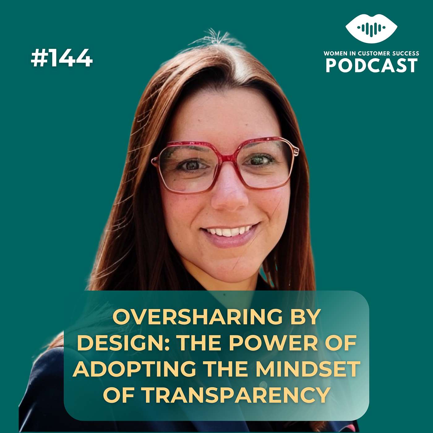 144 - Oversharing by Design: The Power of  Adopting the Mindset of Transparency