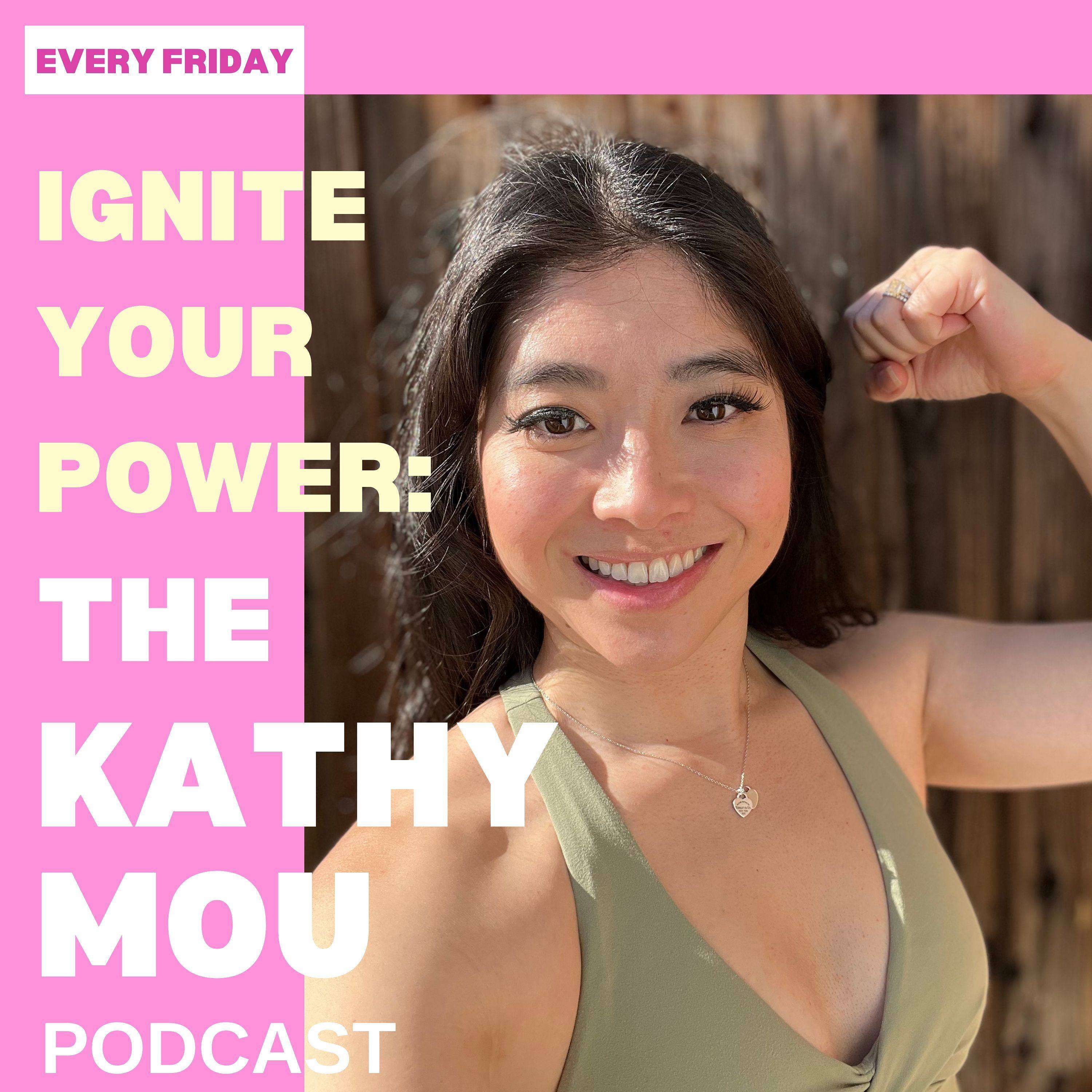Ignite Your Power: The Kathy Mou Podcast podcast artwork