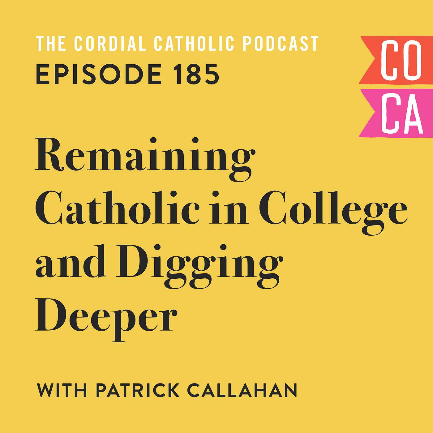 185: Remaining Catholic in College and Digging Deeper (w/ Patrick Callahan)