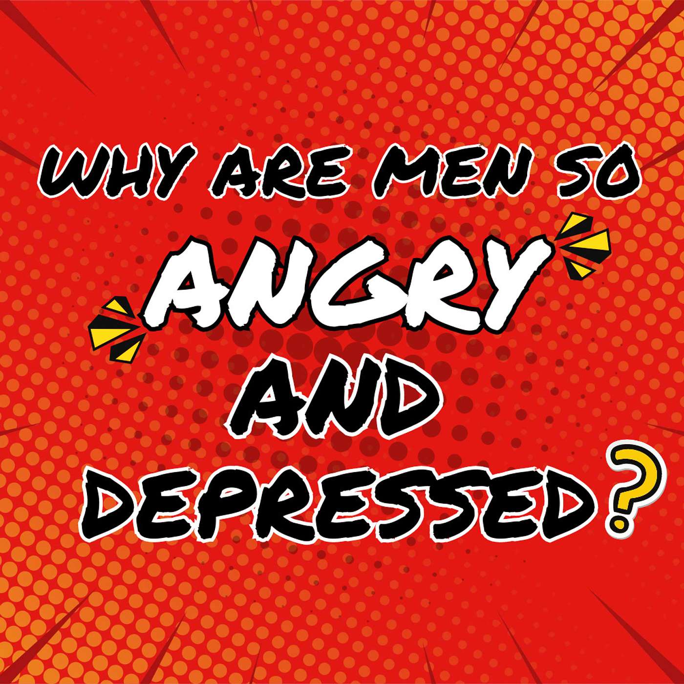 So...Why Are Men So Angry and Depressed?
