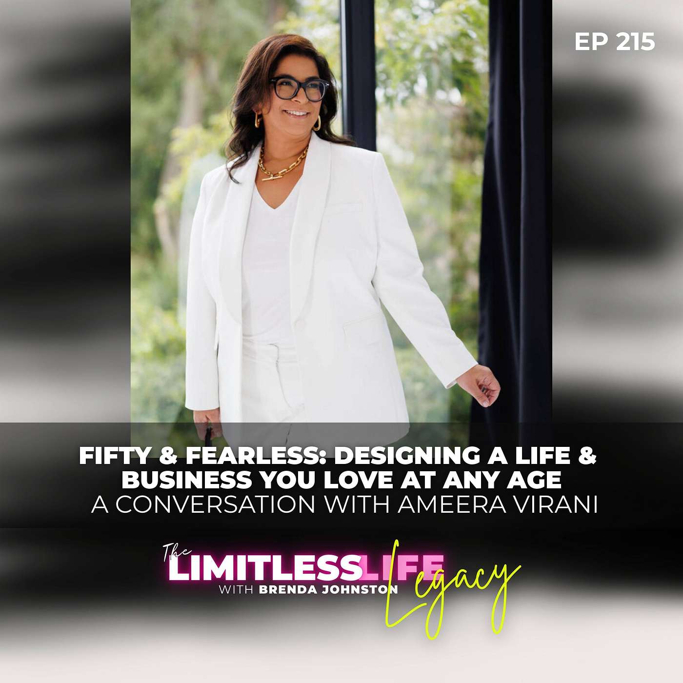 Fifty & Fearless: Designing a Life & Business You Love at Any Age with Ameera Virani - ep 215 episode artwork