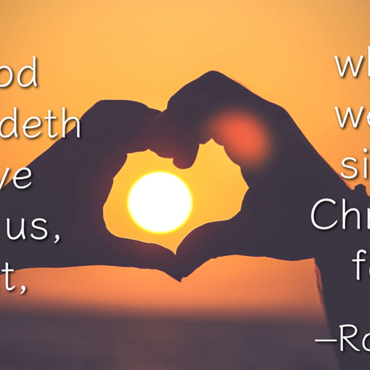 But God Commendeth His Love Toward Us