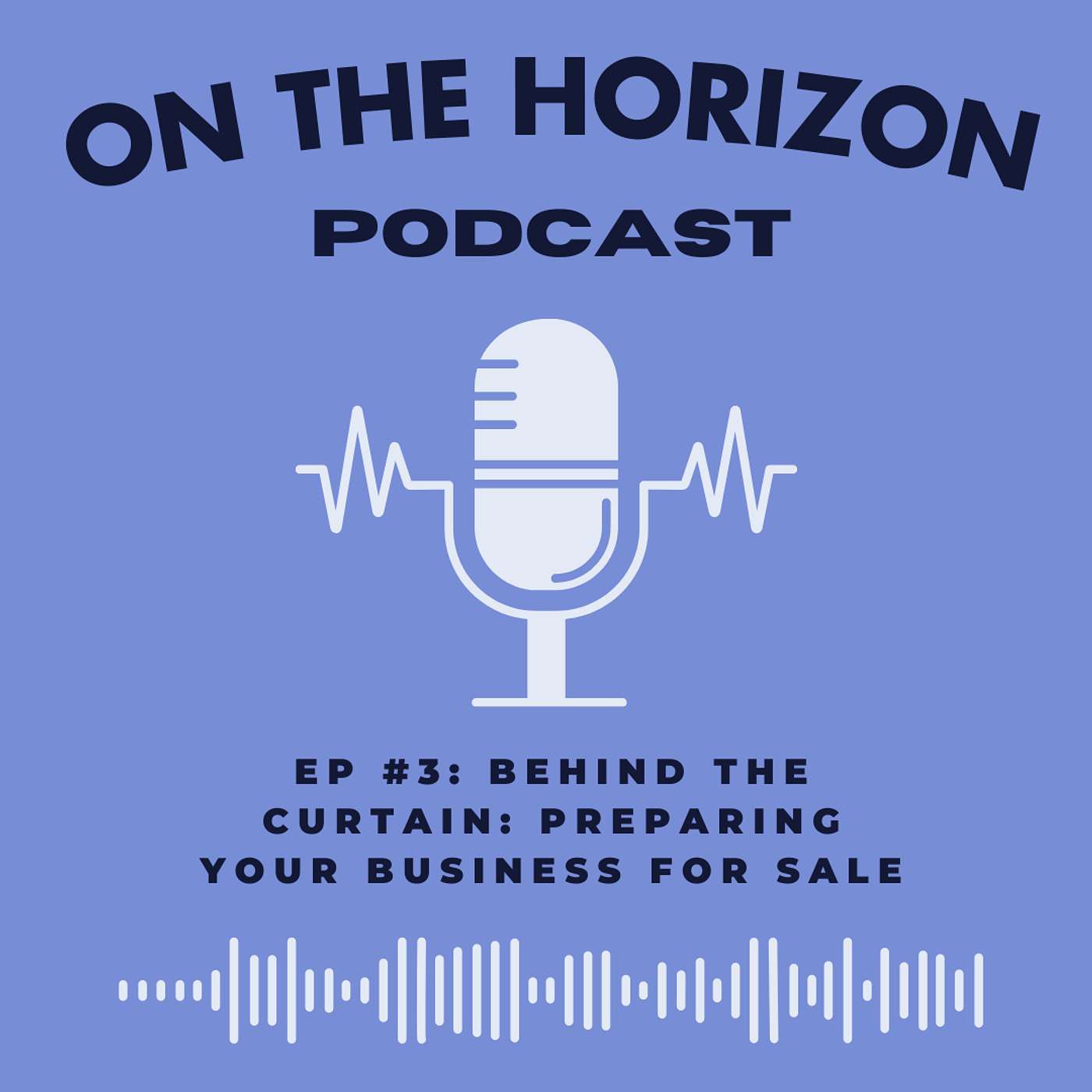 EP #3: Behind the Curtain: Preparing Your Business for Sale episode artwork