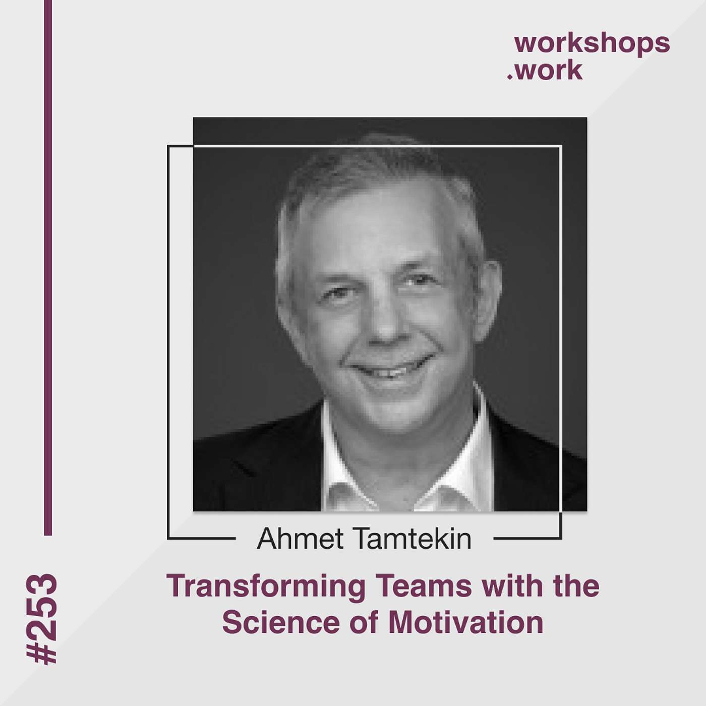 253 - Transforming Teams with the Science of Motivation with Ahmet Tamtekin