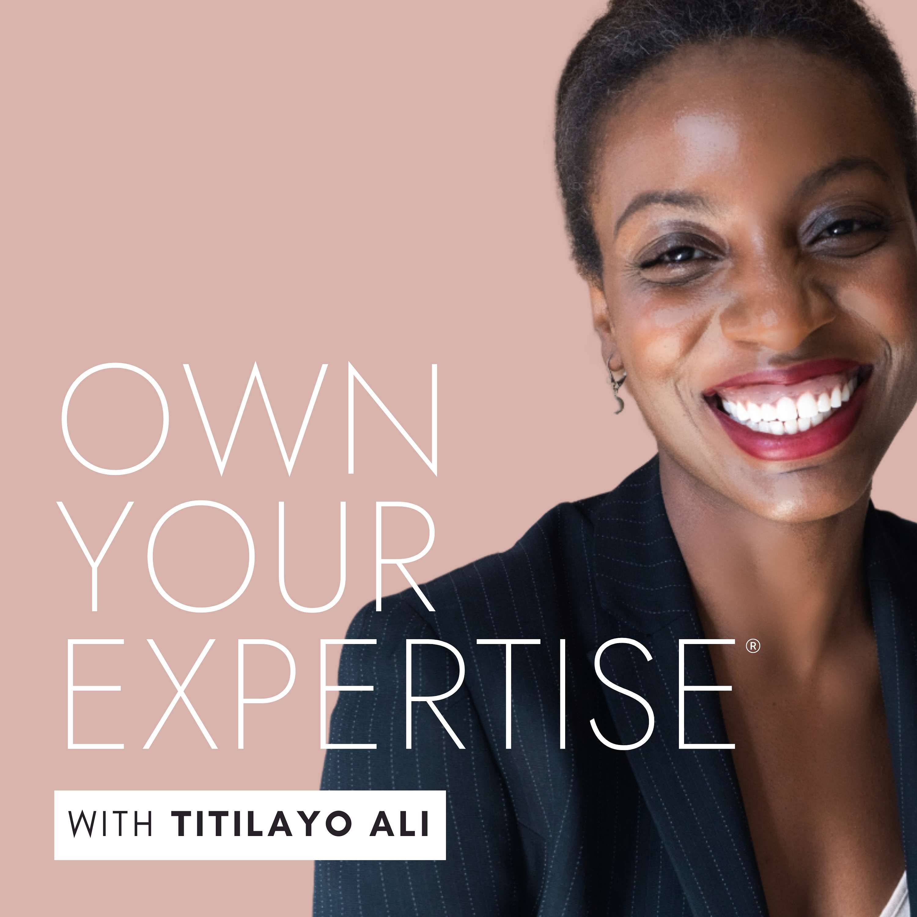 Own Your Expertise® with Titilayo Ali podcast artwork