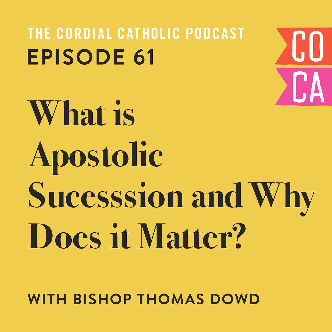 061: What is Apostolic Succession and Why Does it Matter? (w/ Bishop Thomas Dowd)