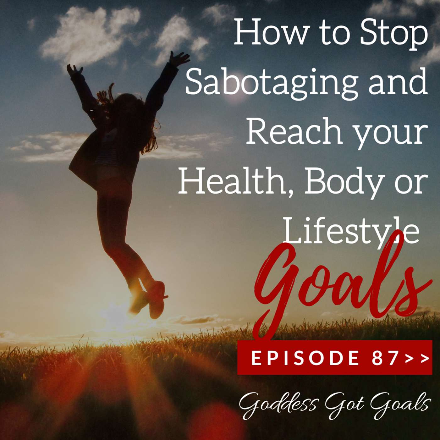 87: How to Stop Sabotaging and Reach your Health, Body and Lifestyle goals episode artwork