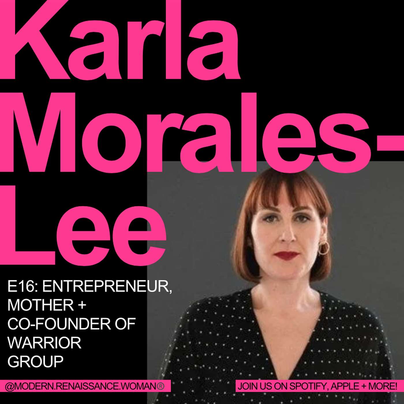 E16: Karla Morales-Lee - Entrepreneur, Mother + Co-Founder of Warrior Group episode artwork