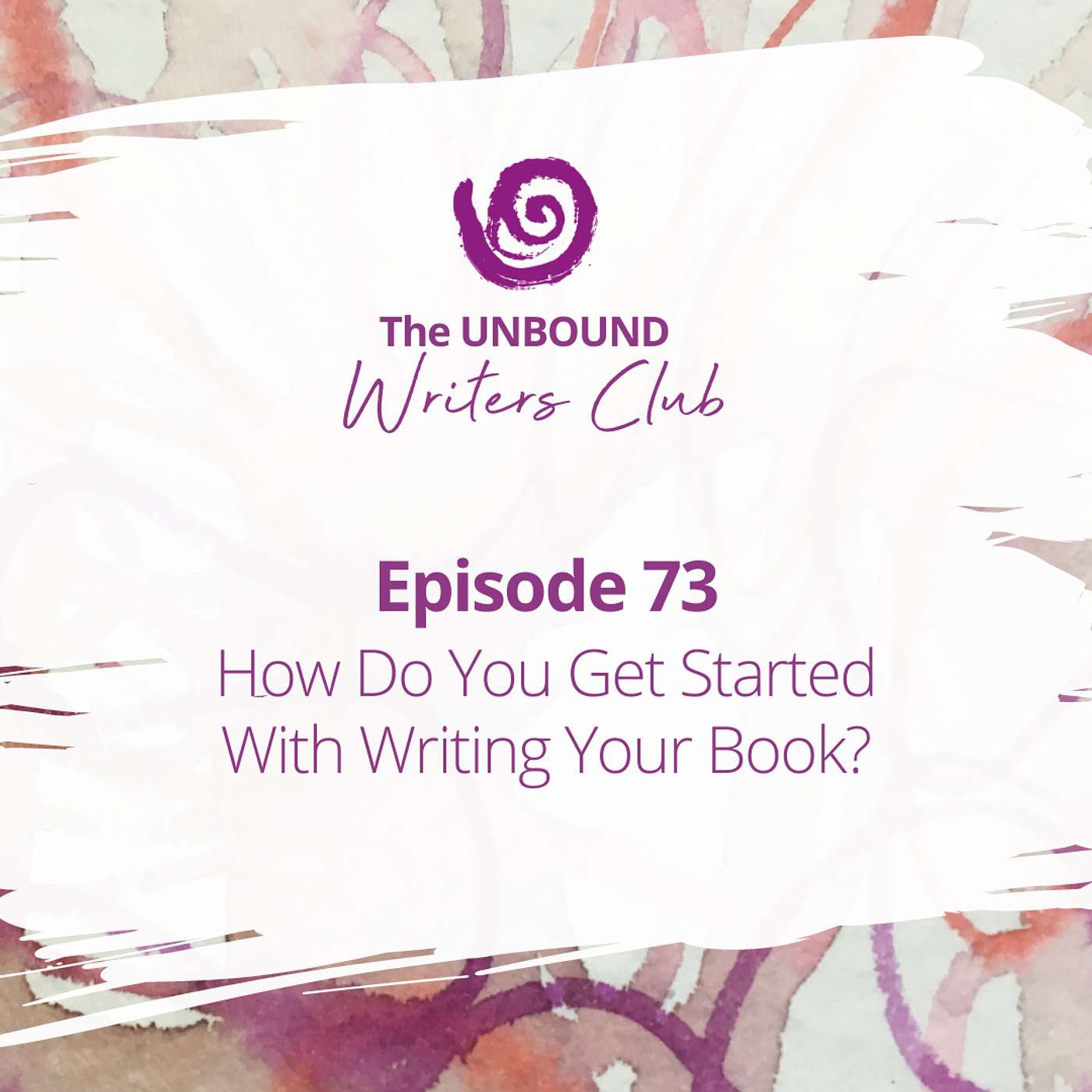 Episode 73: How Do You Get Started With Writing Your Book episode artwork
