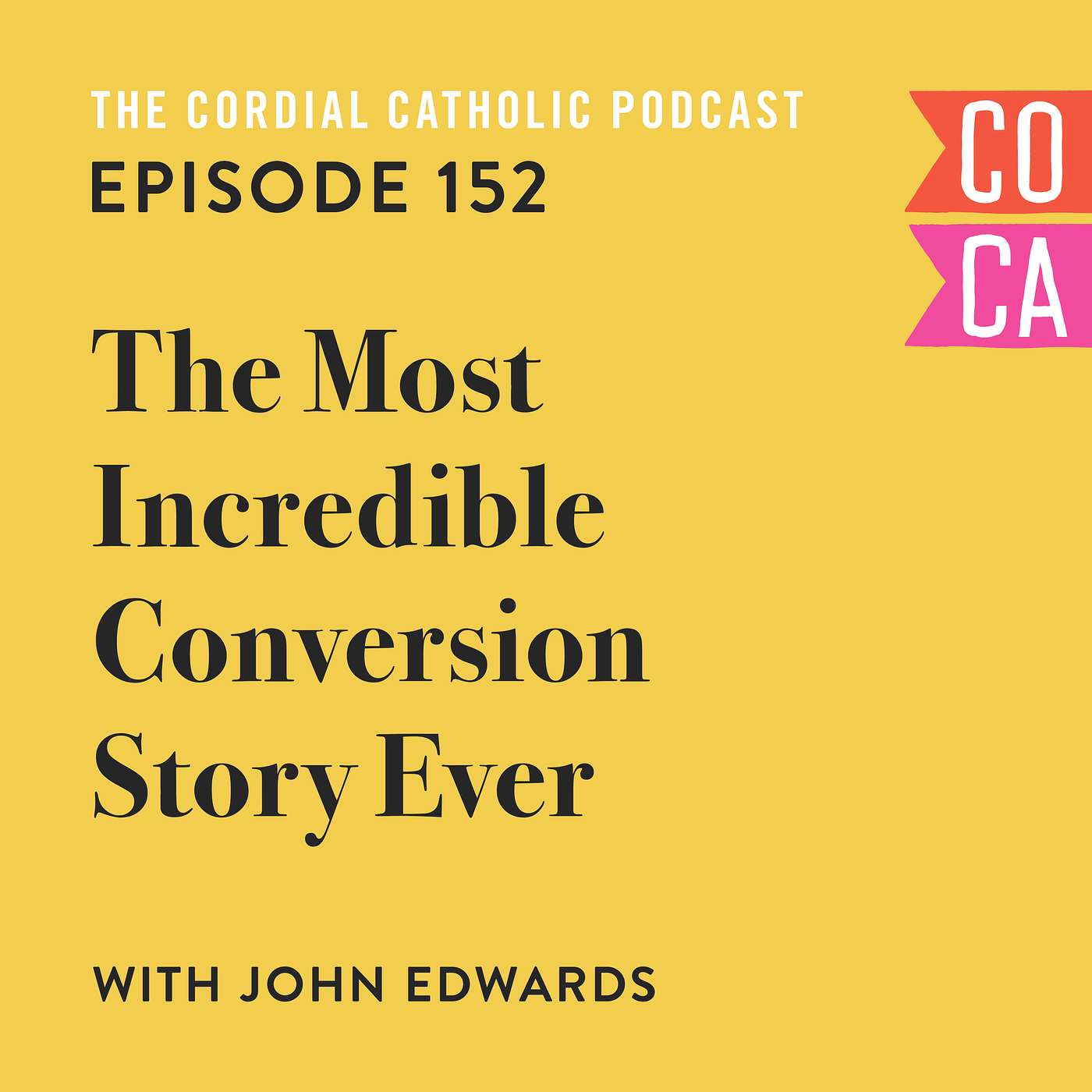 152: The Most Incredible Conversion Story Ever (w/ John Edwards)